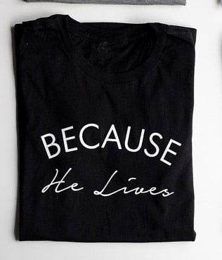 Because he lives/ Christian T shirt