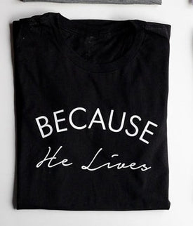 Because he lives/ Christian T shirt