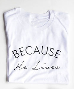 Because he lives/ Christian T shirt